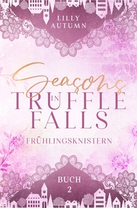 Seasons in Truffle Falls - Frühlingsknistern