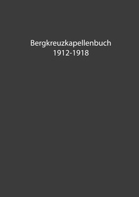 Vorderes Coverbild Bergkreuzkapellenbuch 1912-1918 (Band 1)