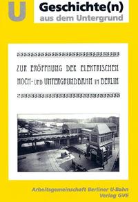 Zur Eröffnung der elektrischen Hoch- und Untergrundbahn in Berlin