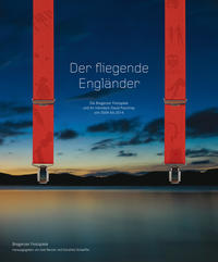 Der fliegende Engländer - Die Bregenzer Festspiele und ihr Intendant David Pountney von 2004 bis 2014
