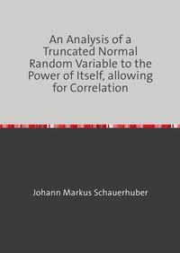 An Analysis of a Truncated Normal Random Variable to the Power of Itself, allowing for Correlation