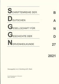 Schriftenreihe der Deutschen Gesellschaft für Geschichte der Nervenheilkunde, Band 27 (2021)