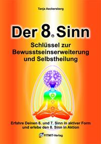 Der 8. Sinn - Schlüssel zur Bewußtseinserweiterung und Selbstheilung!