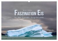 Faszination Eis - In den Fjorden Ostgrönlands (Wandkalender 2025 DIN A2 quer), CALVENDO Monatskalender