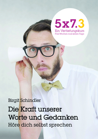 5x7.3 Ein Vertiefungskurs Die Kraft unserer Gedanken und Worte