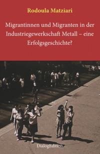 Migrantinnen und Migranten in der Industriegewerkschaft Metall: eine Erfolgsgeschichte?