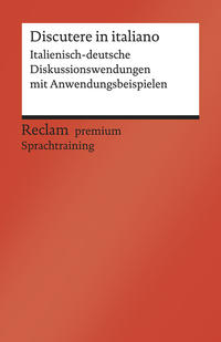 Discutere in italiano. Italienisch-deutsche Diskussionswendungen mit Anwendungsbeispielen. B1–B2 (GER)