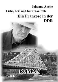 Liebe, Leid und Grenzkontrolle - Ein Franzose in der DDR