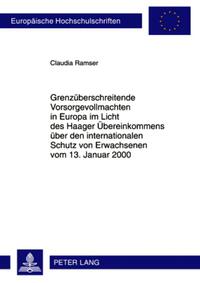 Grenzüberschreitende Vorsorgevollmachten in Europa im Licht des Haager Übereinkommens über den internationalen Schutz von Erwachsenen vom 13. Januar 2000
