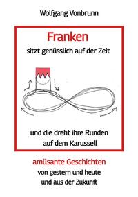 Franken sitzt genüsslich auf der Zeit und die dreht ihre Runden auf dem Karussell Oberfranken Kulmbach Weismain Kasendorf Mainroth Kelten