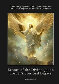Echoes of the Divine: Jakob Lorber’s Spiritual Legacy