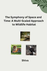 Vorderes Coverbild The Symphony of Space and Time: A Multi-Scaled Approach to Wildlife Habitat