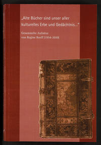 "Alte Bücher sind unser aller kulturelles Erbe und Gedächtnis ..." - Gesammelte Aufsätze von Regine Boeff (1954 - 2010)