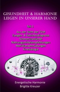 Aus der Sicht der TCM, Zungen- und Gesichtsdiagnose, Schmerzzustände,... / Gesundheit & Harmonie liegen in unserer eigenen Hand