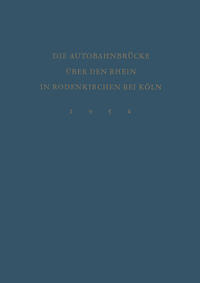 Denkschrift zur Verkehrsübergabe der Wiederhergestellten Autobahnbrücke über den Rhein in Rodenkirchen bei Köln am 9.Dezember 1954