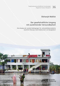 Der gesellschaftliche Umgang mit zunehmender Verwundbarkeit: eine Analyse der sozialen Bedingungen für vulnerabilitätsorientierte räumliche Planung in den Küstenzonen von Bangladesch
