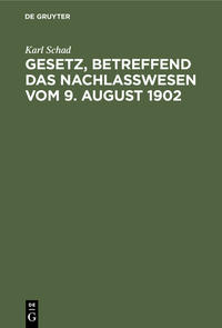 Vorderes Coverbild Gesetz, betreffend das Nachlaßwesen vom 9. August 1902