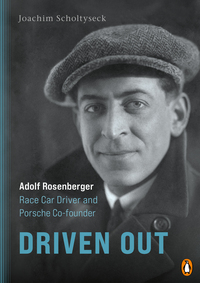 Driven Out - Adolf Rosenberger – Race Car Driver and Porsche Co-founder