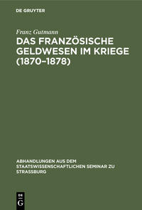 Vorderes Coverbild Das französische Geldwesen im Kriege (1870–1878)