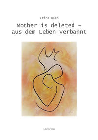Mother is deleted – aus dem Leben verbannt