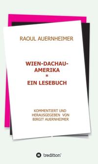 Raoul Auernheimer Wien - Dachau - Amerika