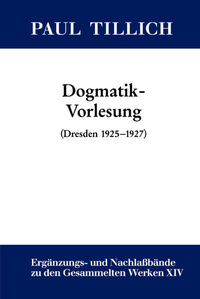 Paul Tillich: Gesammelte Werke. Ergänzungs- und Nachlaßbände / Dogmatik-Vorlesung