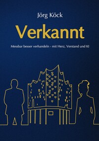 Verkannt - Ein Wirtschaftsroman über Negotiation Intelligence (NI), live & KI-gestütztes Verhandlungscoaching/-training und den Kampf um ein Familienunternehmen.