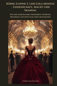 König Ludwig I. und Lola Montez – Leidenschaft, Macht und Skandal