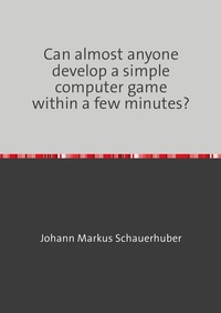Can almost anyone develop a simple computer game within a few minutes?