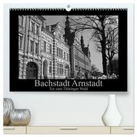 Bachstadt Arnstadt – Tor zum Thüringer Wald (hochwertiger Premium Wandkalender 2025 DIN A2 quer), Kunstdruck in Hochglanz