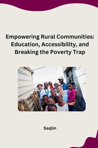 Empowering Rural Communities: Education, Accessibility, and Breaking the Poverty Trap