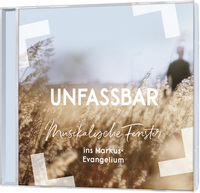 Unfassbar - Musikalische Fenster ins Markus-Evangelium