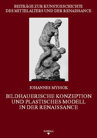 Bildhauerische Konzeption und plastisches Modell in der Renaissance