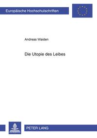 Die Utopie des Leibes
