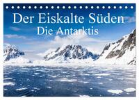 Der Eiskalte Süden. Die Antarktis (Tischkalender 2025 DIN A5 quer), CALVENDO Monatskalender