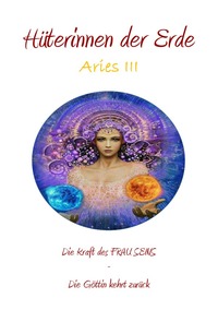Aries / Hüterinnen der Erde - die heilige Kraft der Frau - Die Göttin kehrt zurück