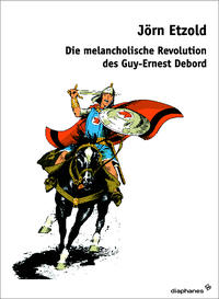 Die melancholische Revolution des Guy-Ernest Debord