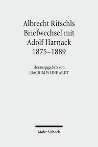 Albrecht Ritschls Briefwechsel mit Adolf Harnack 1875 - 1889