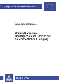Vorderes Coverbild Unzumutbarkeit als Rechtsgedanke im Rahmen der außerordentlichen Kündigung