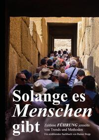 Solange es Menschen gibt. Ein spannender Roman, in dem grundlegende Aspekte der Führung von Mensch zu Mensch beleuchtet werden.