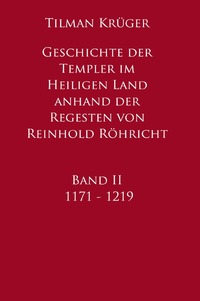Geschichte der Templer im Heiligen Land anhand der Regesten von Reinhold Röhricht