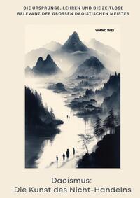 Daoismus: Die Kunst des Nicht-Handelns