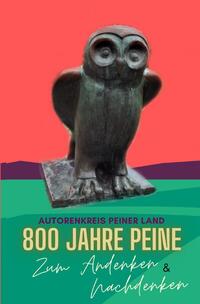 800 Jahre Peine - Zum Andenken &amp; Nachdenken