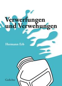 Vorderes Coverbild Verwerfungen und Verwehungen; Spielerische bis frivole Gedichte zu Lebenssinnsuche, Partnerwahl, Schicksal und Umwelt, Zeitströmungen und Irrungen karikierend. Eine lyrische Achterbahnfahrt.