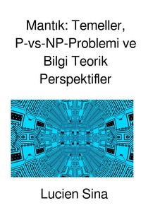 Mantik: Temeller, P-vs-NP-Problemi ve Bilgi Teorik Perspektifler