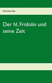 Der hl. Fridolin und seine Zeit