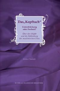 Das „Kopftuch“ - Unterdrückung oder Freiheit?