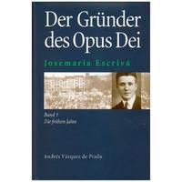 Josemaría Escrivá. Gründer des Opus Dei. Eine Biographie / Josemaría Escrivá. Gründer des Opus Dei. Eine Biographie