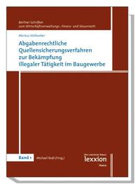Abgabenrechtliche Quellensicherungsverfahren zur Bekämpfung illegaler Tätigkeit im Baugewerbe