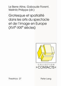 Grotesque et spatialité dans les arts du spectacle et de l’image en Europe (XVIe--XXIe siècles)